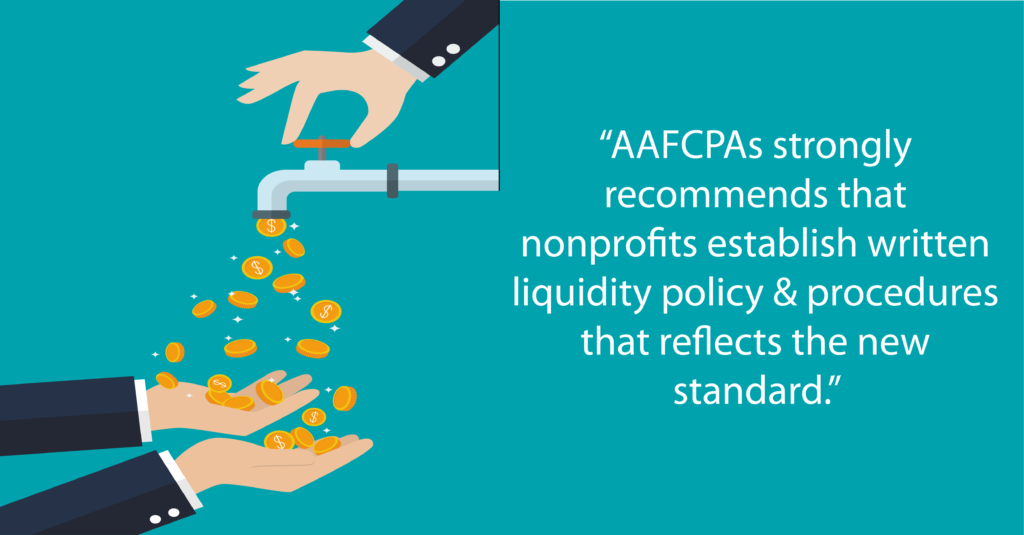 AAFCPAs strongly recommends that nonprofits establish written liquidity policy and procedures that reflect the new standard