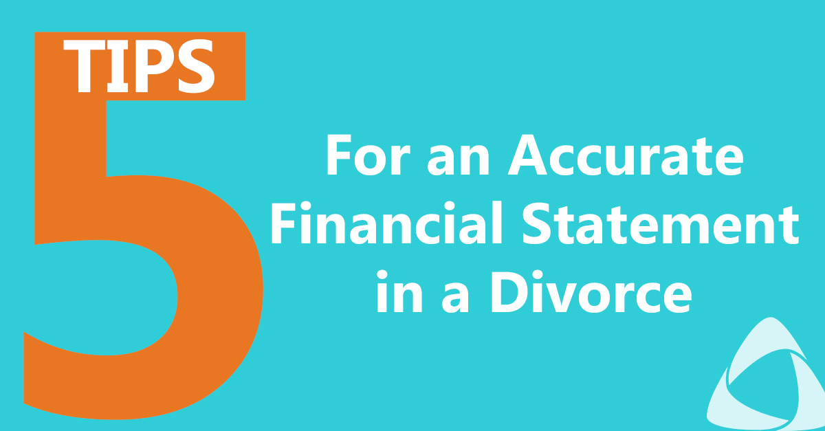 5 Tips for an Accurate Financial Statement in a Divorce