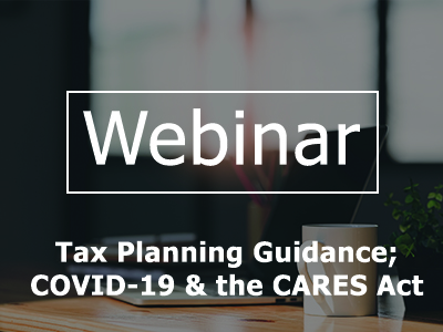 Watch Now: Business & Individual Tax Planning Guidance Related to COVID-19 & the CARES Act