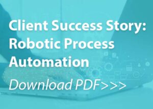 Client Success Story: Robotic Process Automation