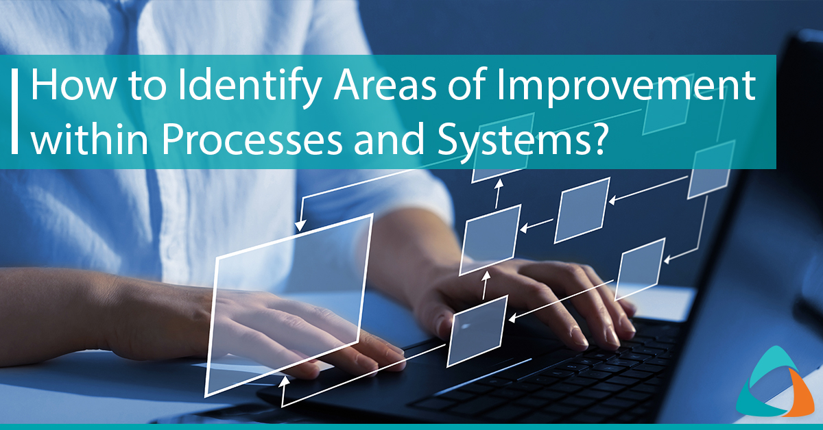 How to Identify Areas of Improvement within Processes and Systems?