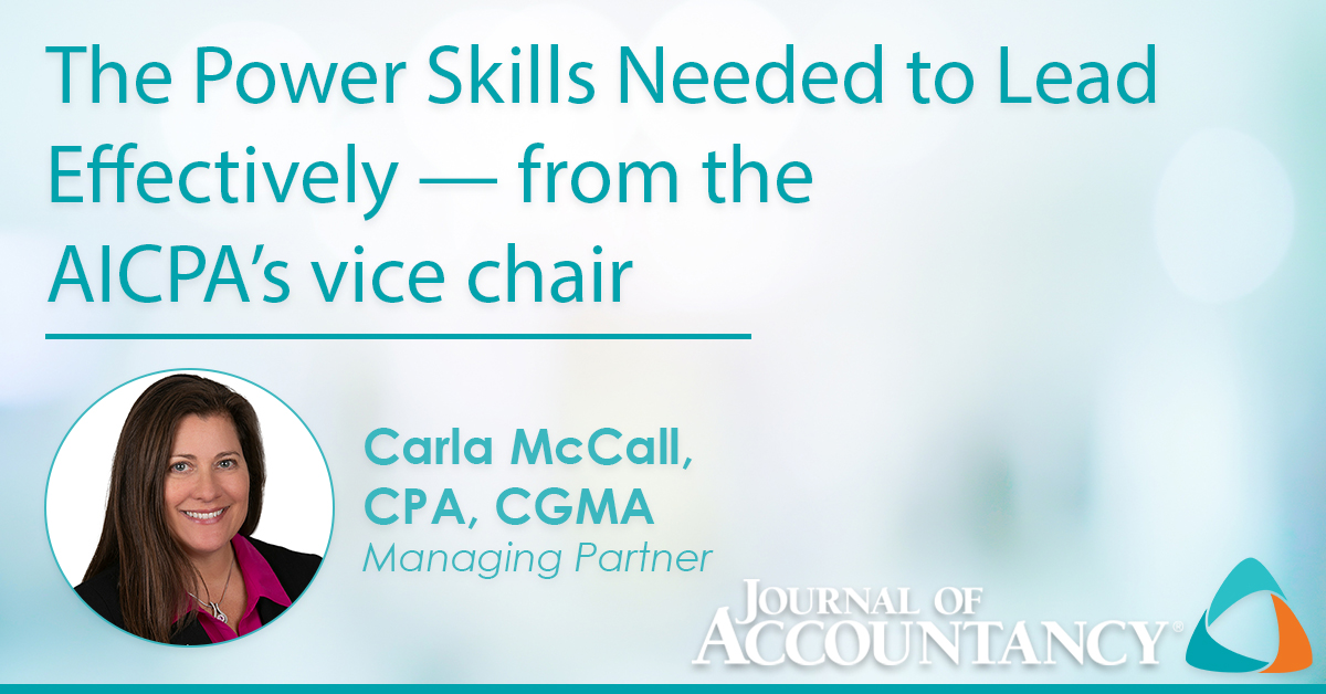 The power skills needed to lead effectively — from the AICPA’s vice chair