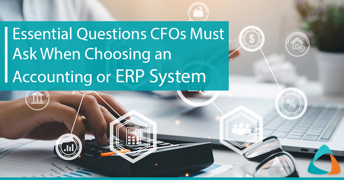 Essential Questions CFOs Must Ask When Choosing an Accounting or ERP System