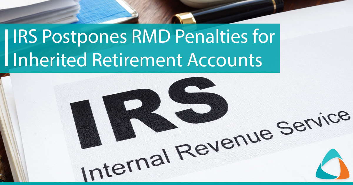 IRS Postpones RMD Penalties for Inherited Retirement Accounts