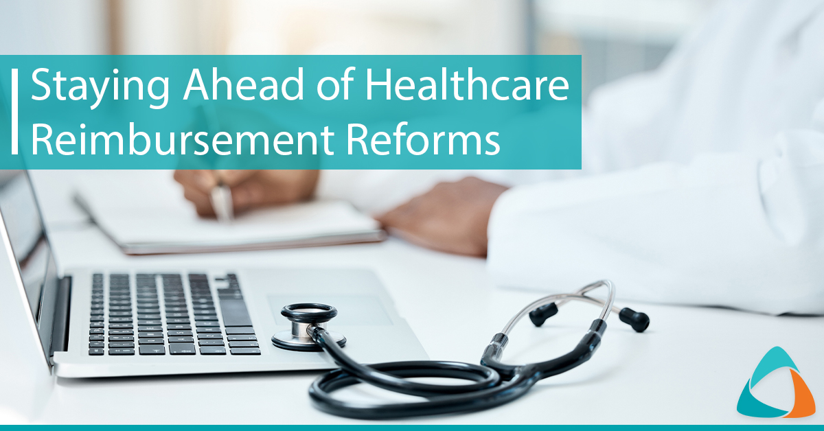 Staying Ahead of Healthcare Reimbursement Reforms
