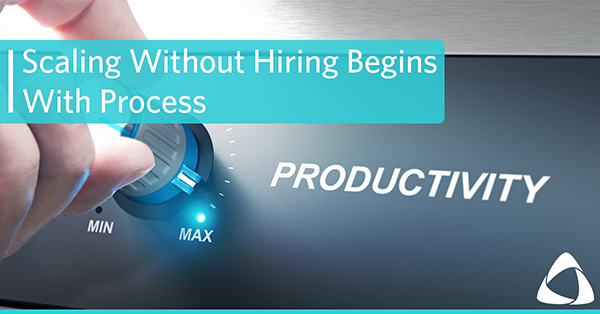 Scaling Without Hiring Begins With Process
