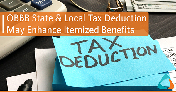 OBBB State and Local Tax Deduction Increase May Enhance Itemized Benefits