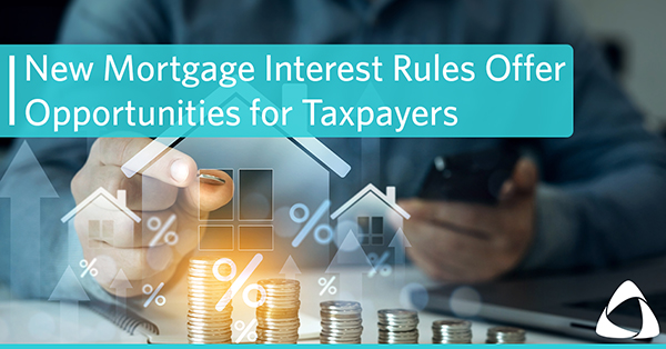 New Mortgage Interest Rules Offer Opportunities for Individual Taxpayers