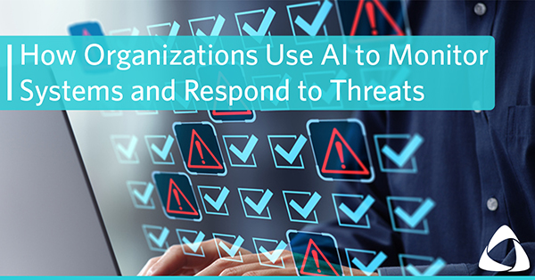 How Organizations Use AI to Monitor Systems and Respond to Threats
