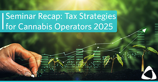Seminar Recap Tax Strategies for Cannabis Operators 2025