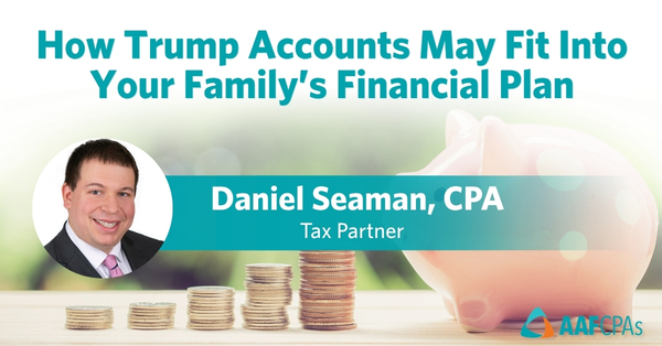 How Trump Accounts May Fit Into Your Family’s Financial Plan